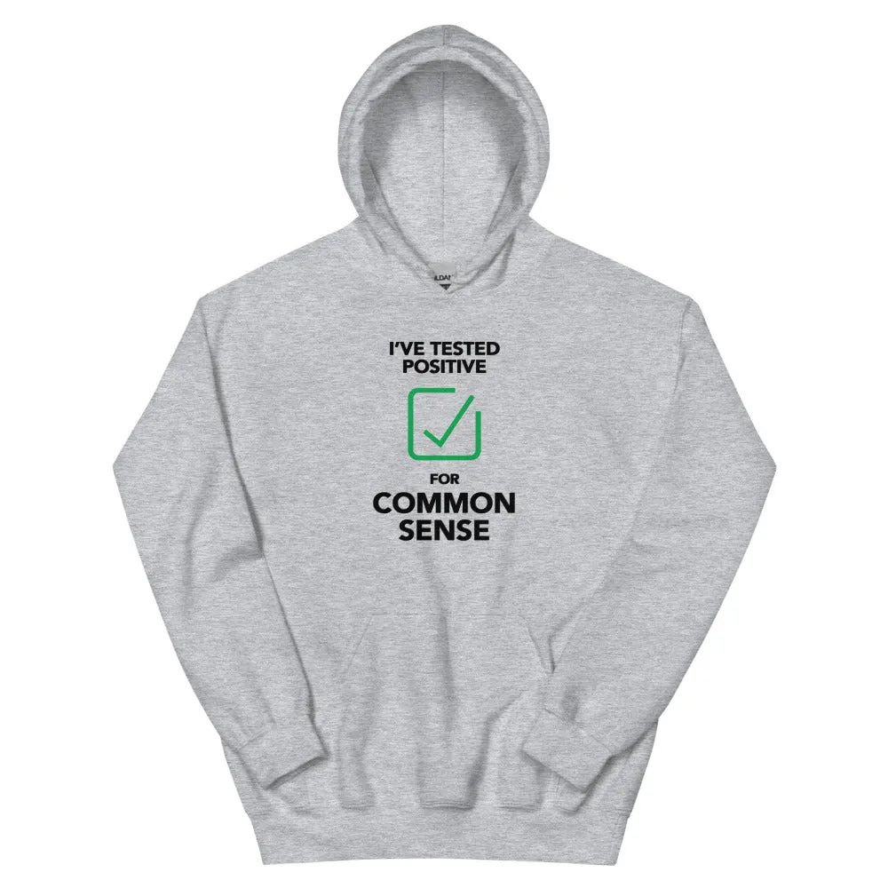 I've Tested Positive for Common Sense Unisex Hoodie